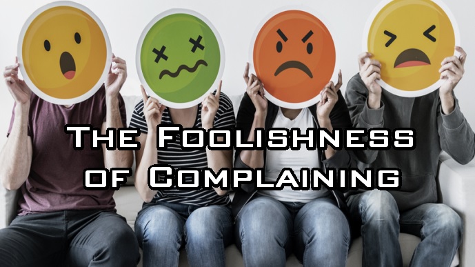 The Foolishness of Complaining