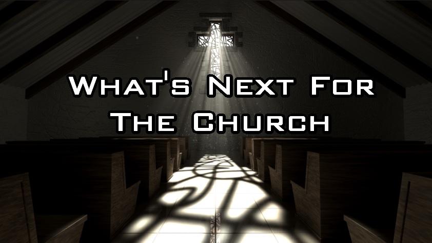Whats Next For The Church