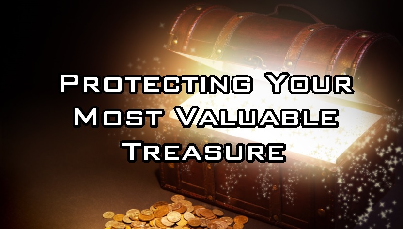 Protecting Your Most Valuable Treasure