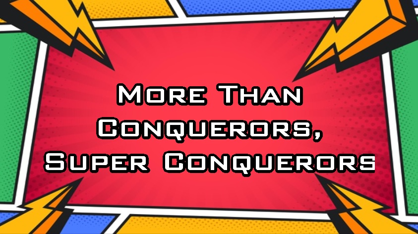 More Than Conquerors Super Conquerors