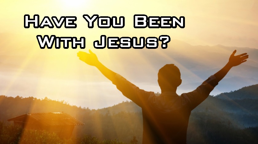 Have You Been With Jesus Part 1