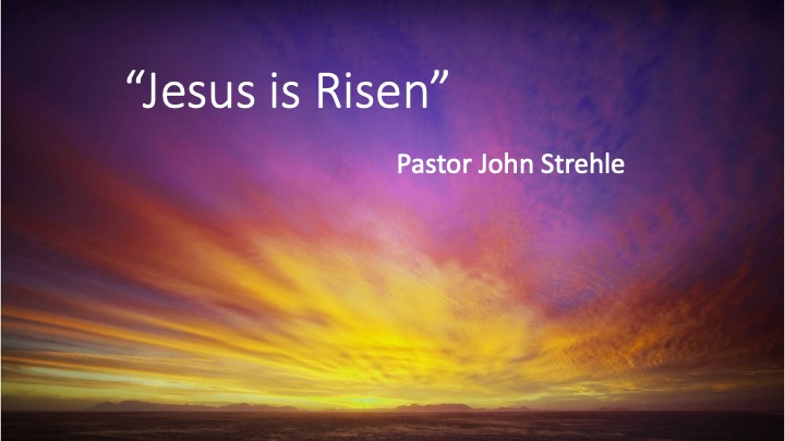 "Jesus is Risen" 4/16/2022