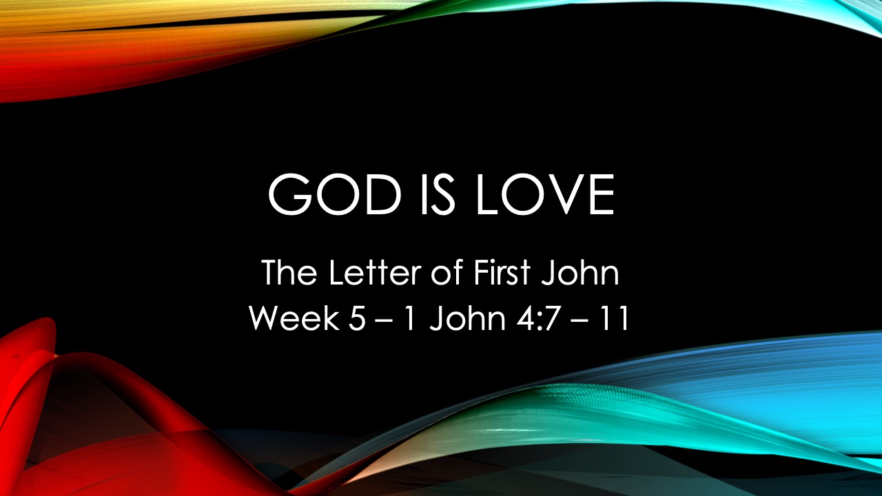 God is Love First John  Week 4 