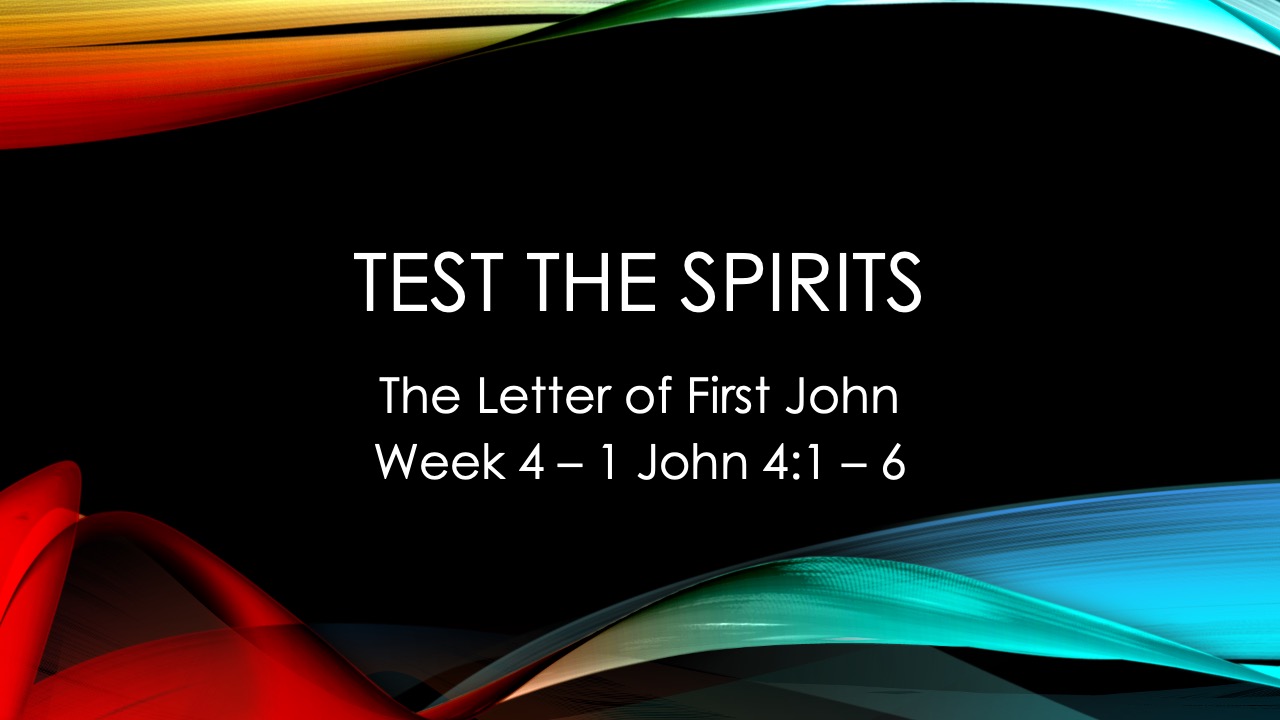 Test the Spirits First John  Week 4
