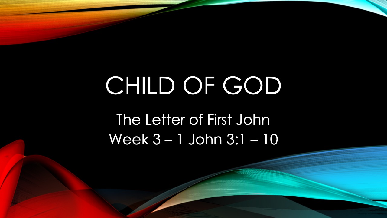 Child of God First John  Week 3
