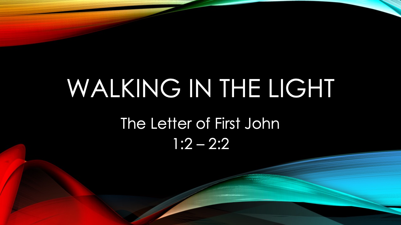 Walking in the Light First John  Week 1