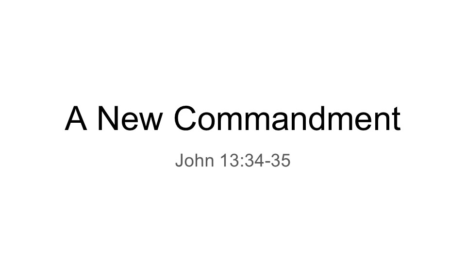 Wes Scott is preaching. Wes's lesson is titled: "Love: A New Commandment". The scripture reading is John 13:34-35.
Join Us!