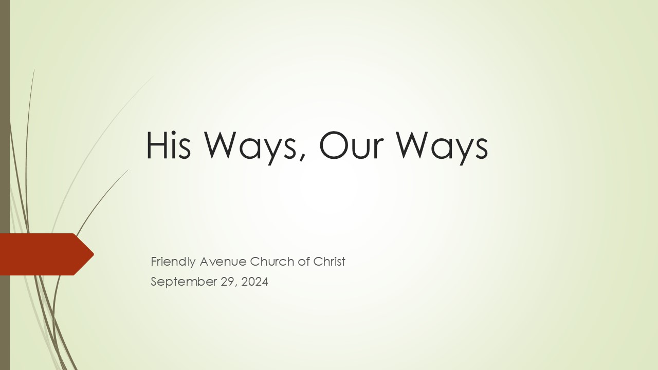 Nathan Hardiman will be preaching. Nathan's lesson is titled: "His Ways, Our Ways". The scripture readings will be from Isaiah 55:8-9.
Join Us!