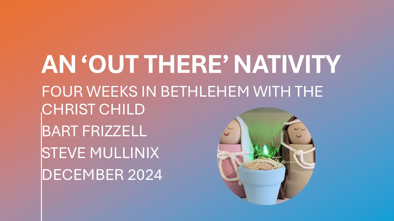 This Sunday, we continue our series, titled: "An Out There Nativity". This class is led by Dr. Bart Frizzell and Steve Mullinix.