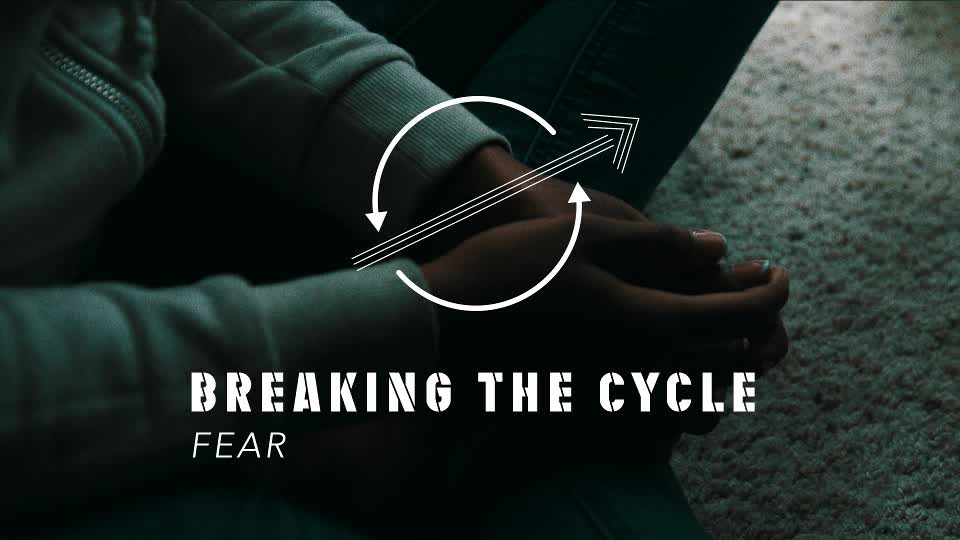 Breaking The Cycle pt. 5 "Fear"