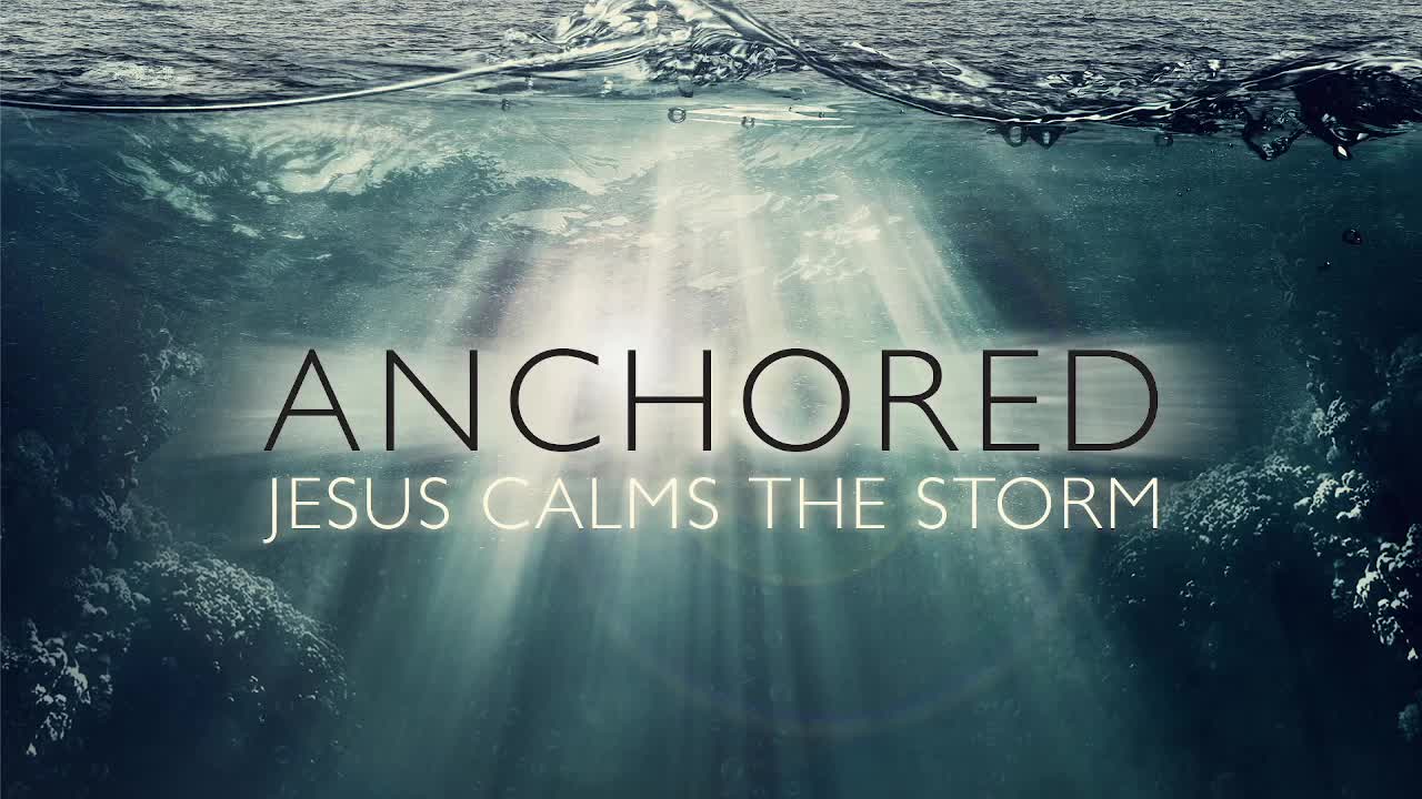 “Anchored: Jesus Calms the Storm On Me”
