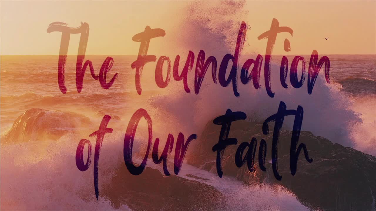 The Foundation of Our Faith