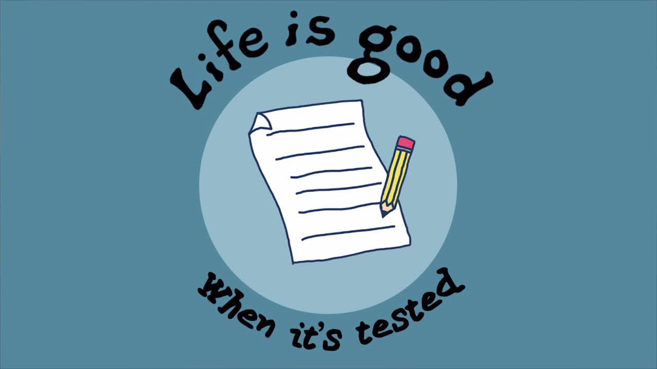 Life is Good When it's Tested