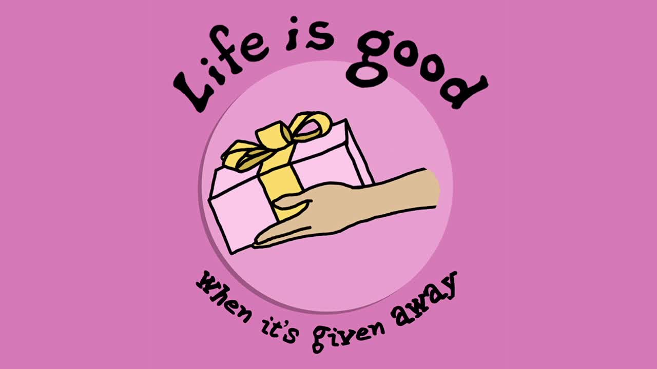 Life is Good When it's Given Away
