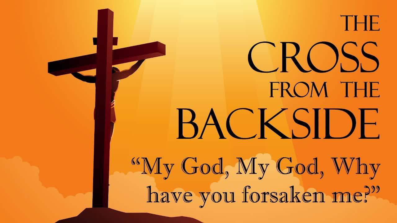 My God, My God, Why have you forsaken me?