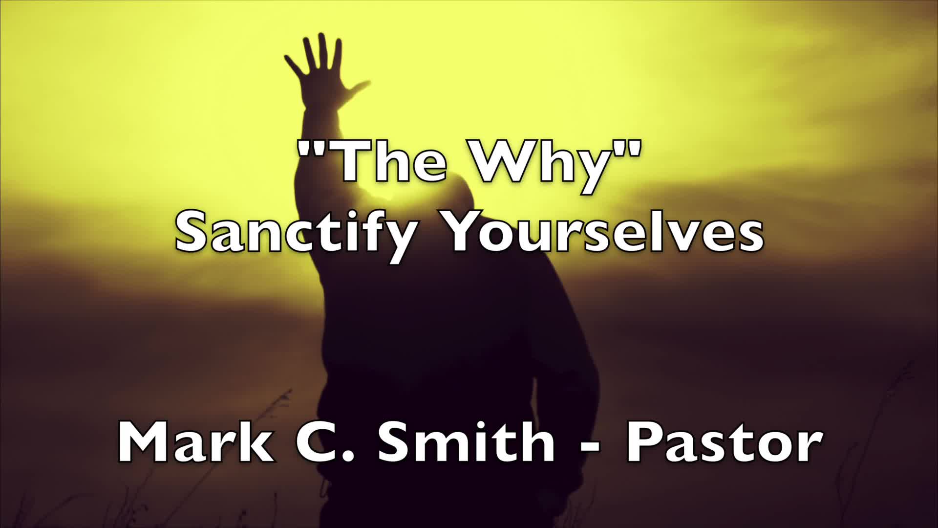  The Why of Sanctify Yourselves - Pt 1
