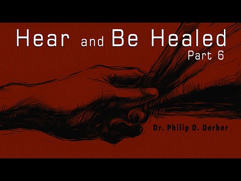 Hear and Be Healed Pt 6