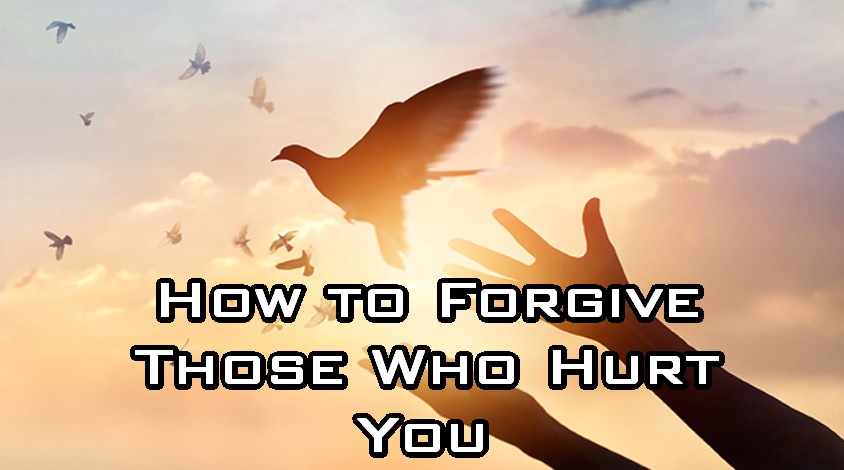 How to Forgive Those Who Hurt You