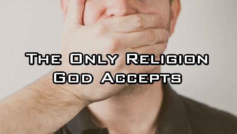 The Only Religion God Accepts - Part 2