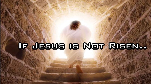 If Jesus Is Not Risen
