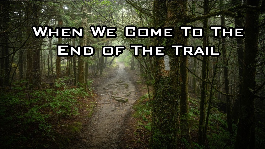 When We Come to The End of The Trail