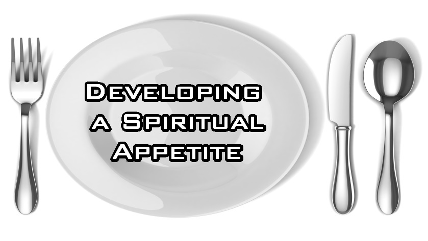 Developing a Spiritual Appetite