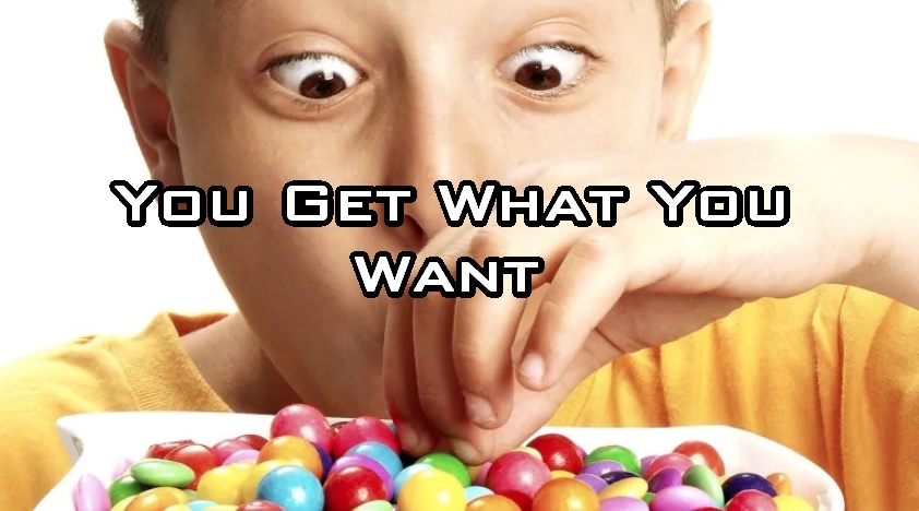 You Get What You Want