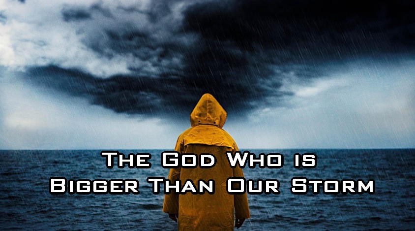 The God Who is Bigger Than Our Storm