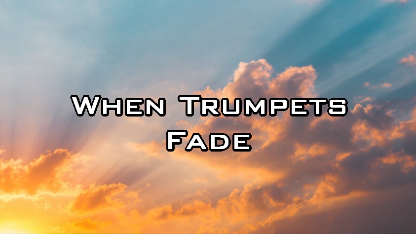 When Trumpets Fade