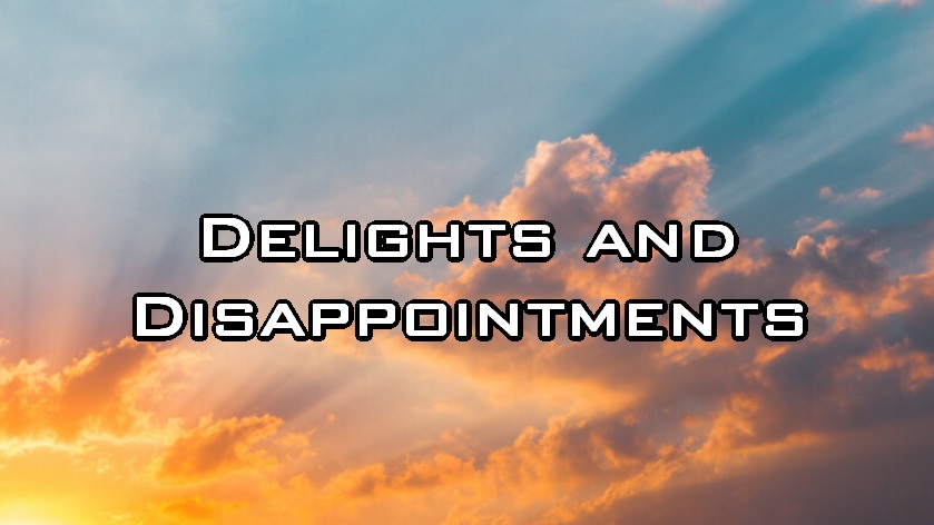 Delights and Disappointments