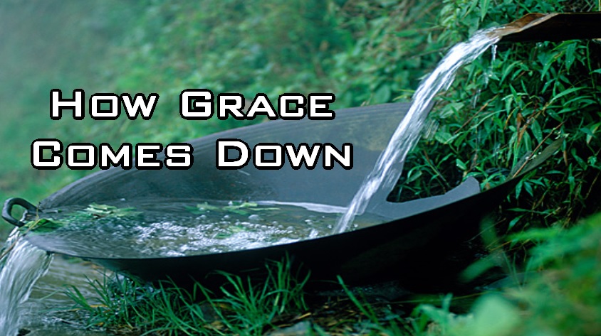How Grace Comes Down