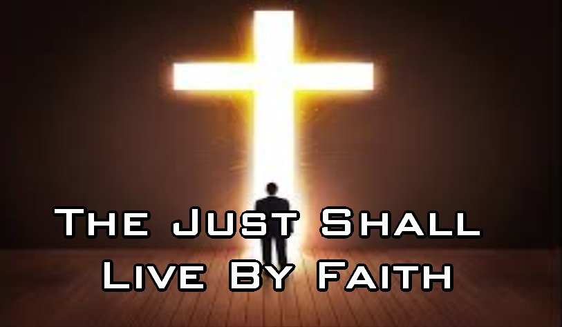 The Just Shall Live By Faith - Part 1