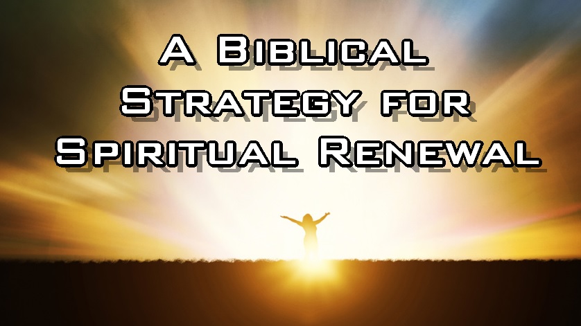 A Biblical Strategy for Spiritual Renewal