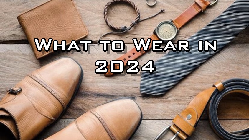 What to Wear in 2024