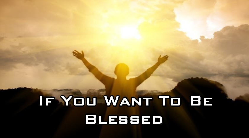If You Want to be Blessed