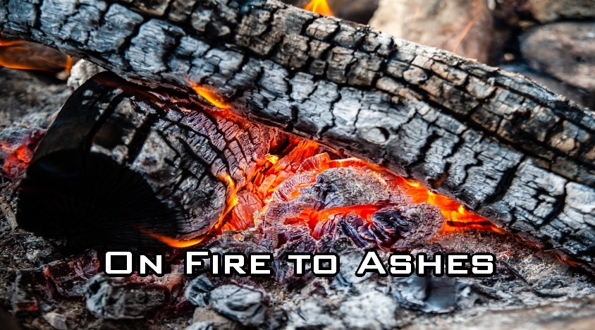 On Fire to Ashes