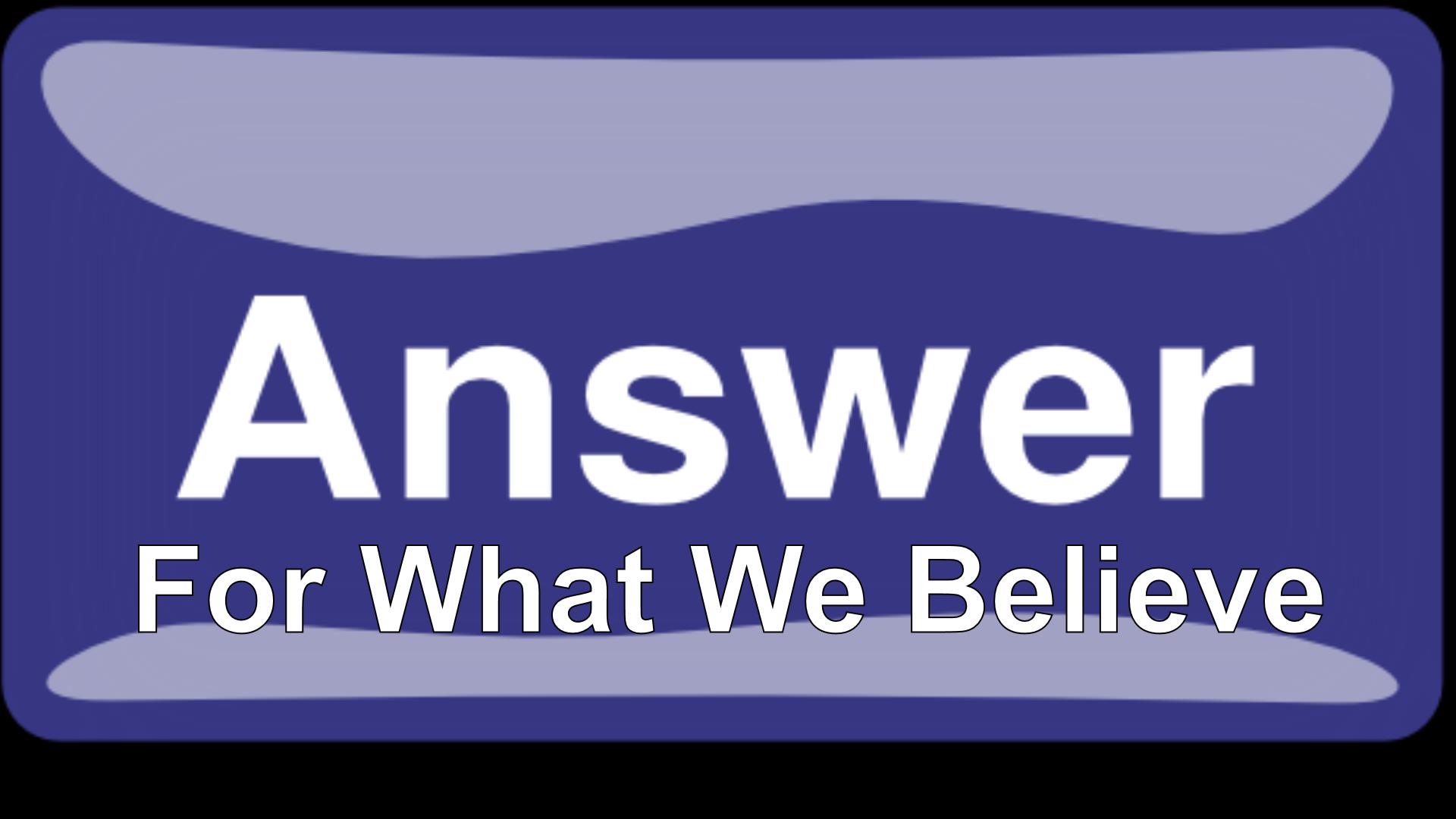 Answer For What We Believe