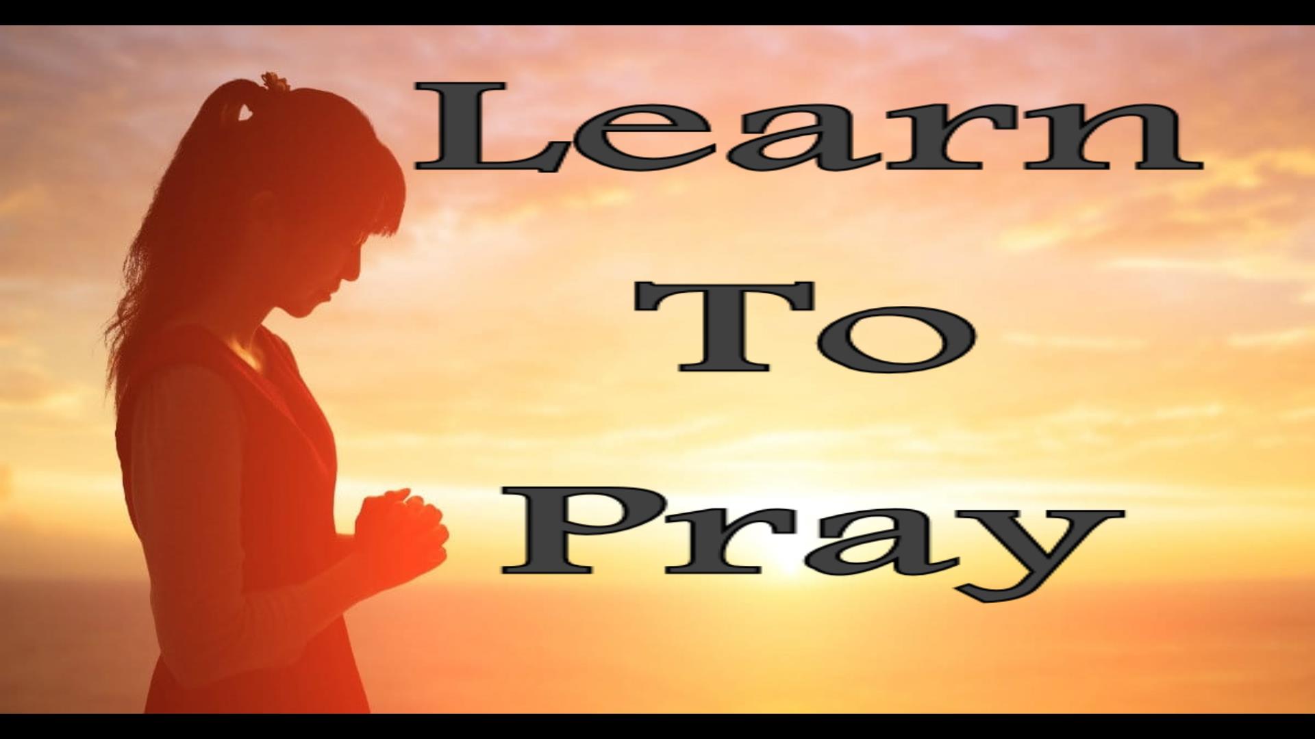 Learn To Pray