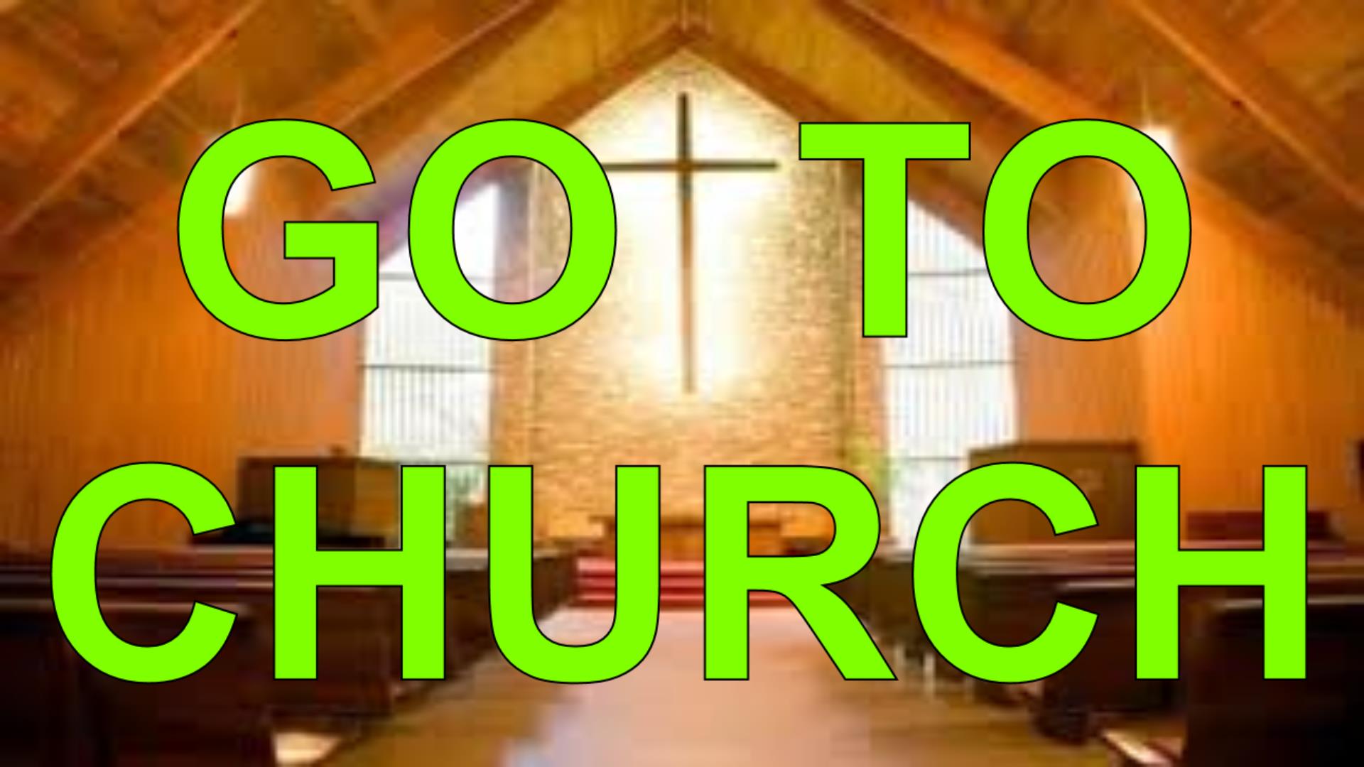 GO TO CHURCH
