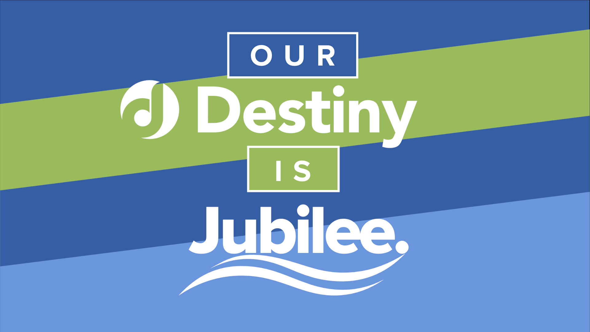 DESTINY IS OUR JUBILEE
