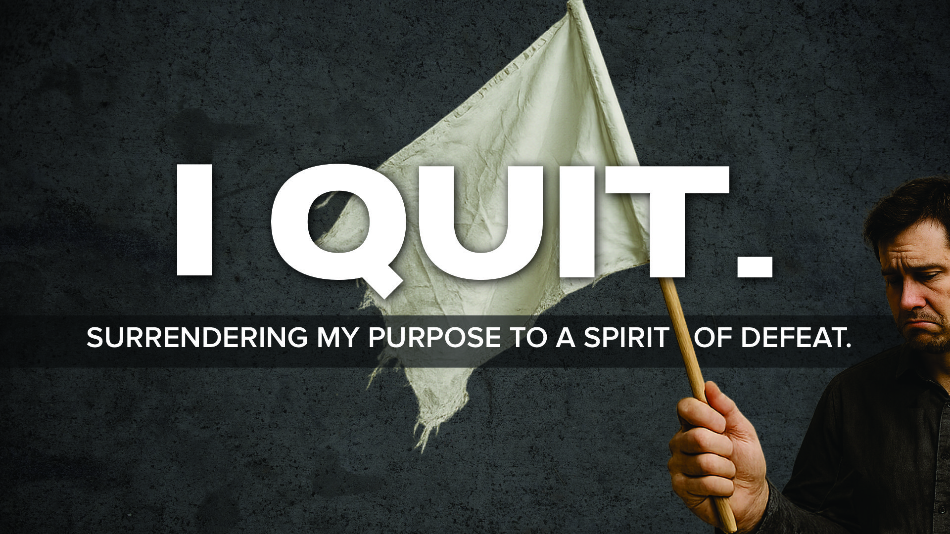 I QUIT: A Spirit of Defeat (Pt 1)