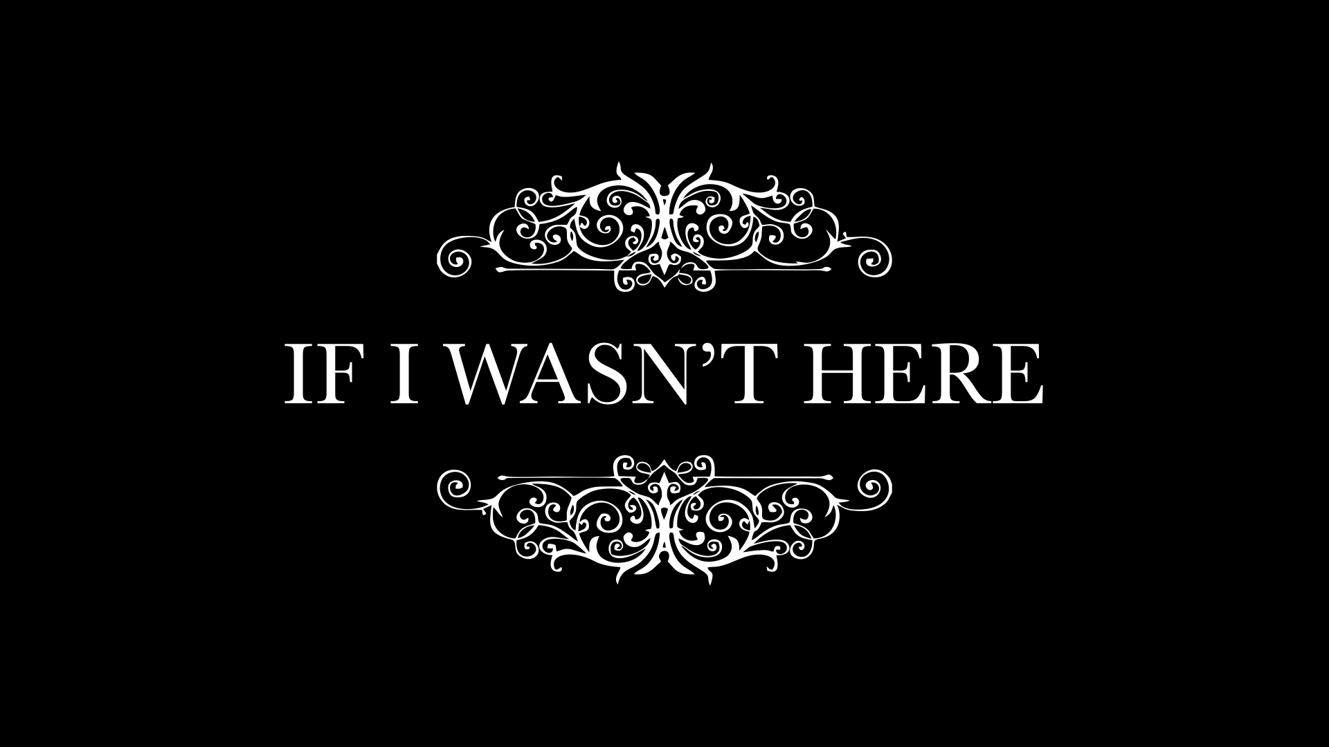 IF I WASN'T THERE – Last Words