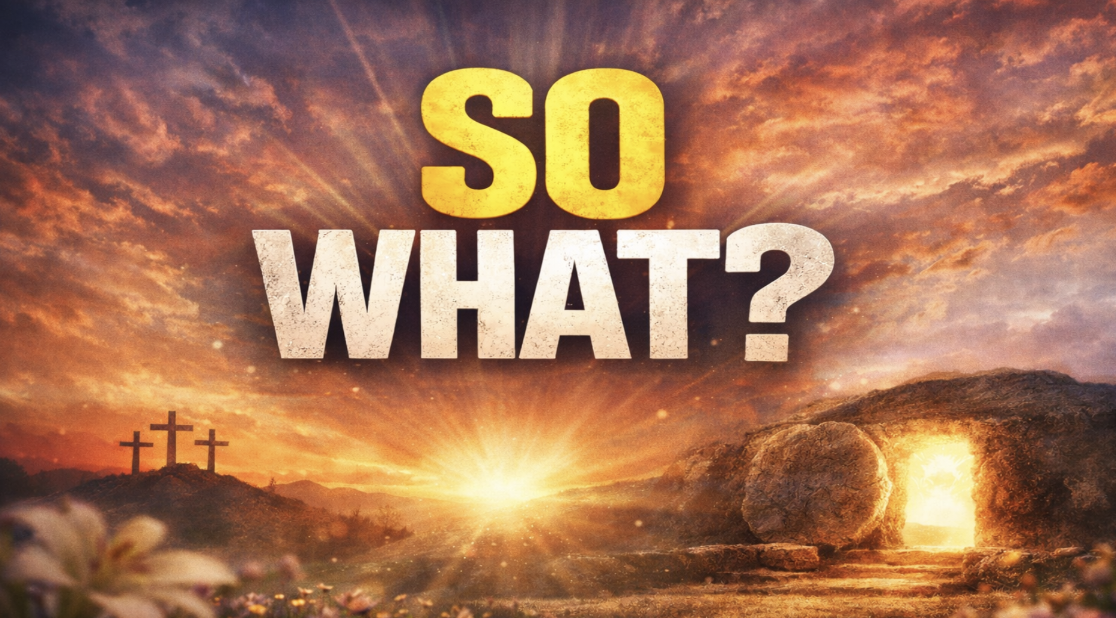 EASTER SUNDAY–SO What?