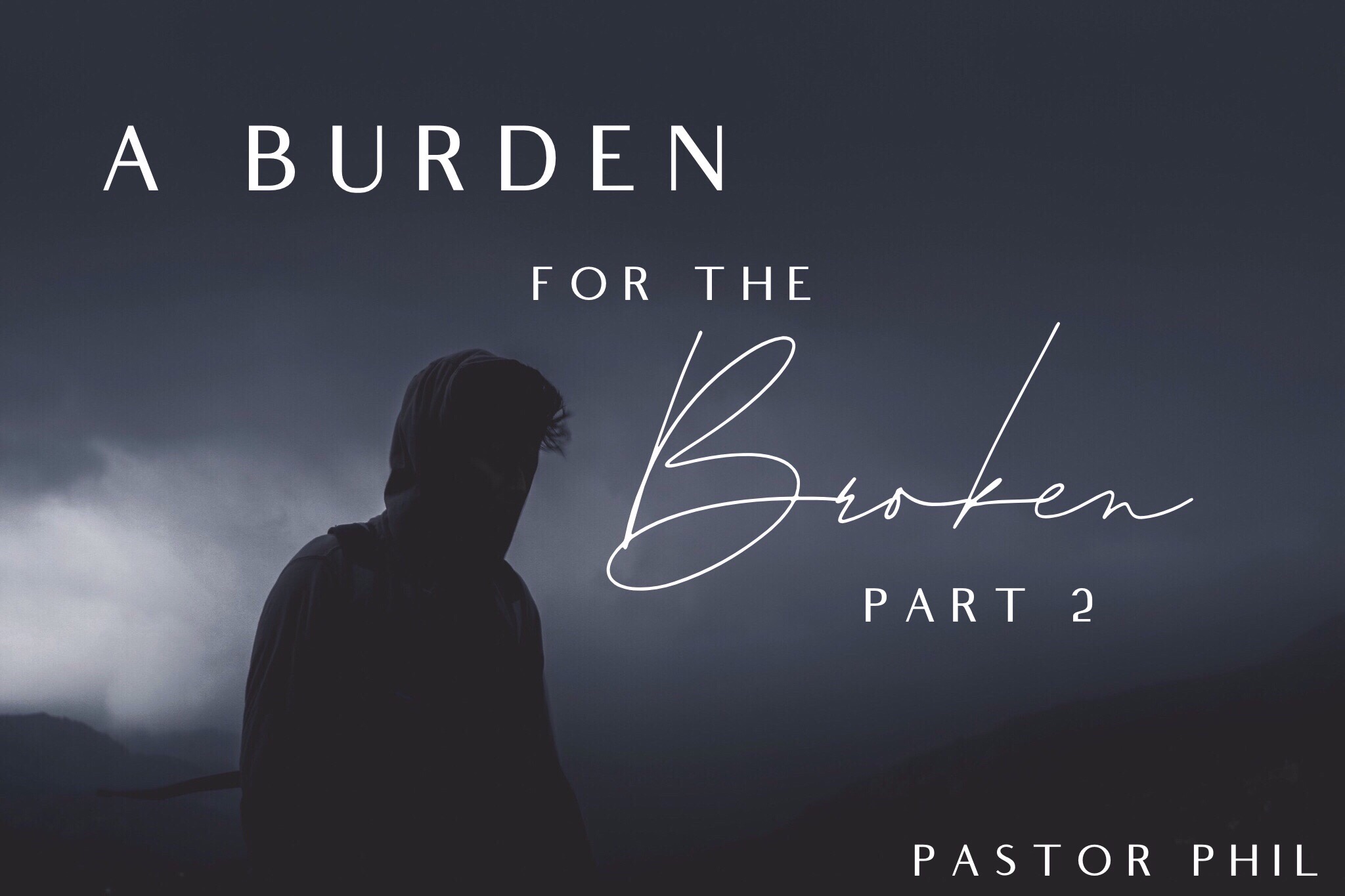 A Burden for the Broken Pt 2