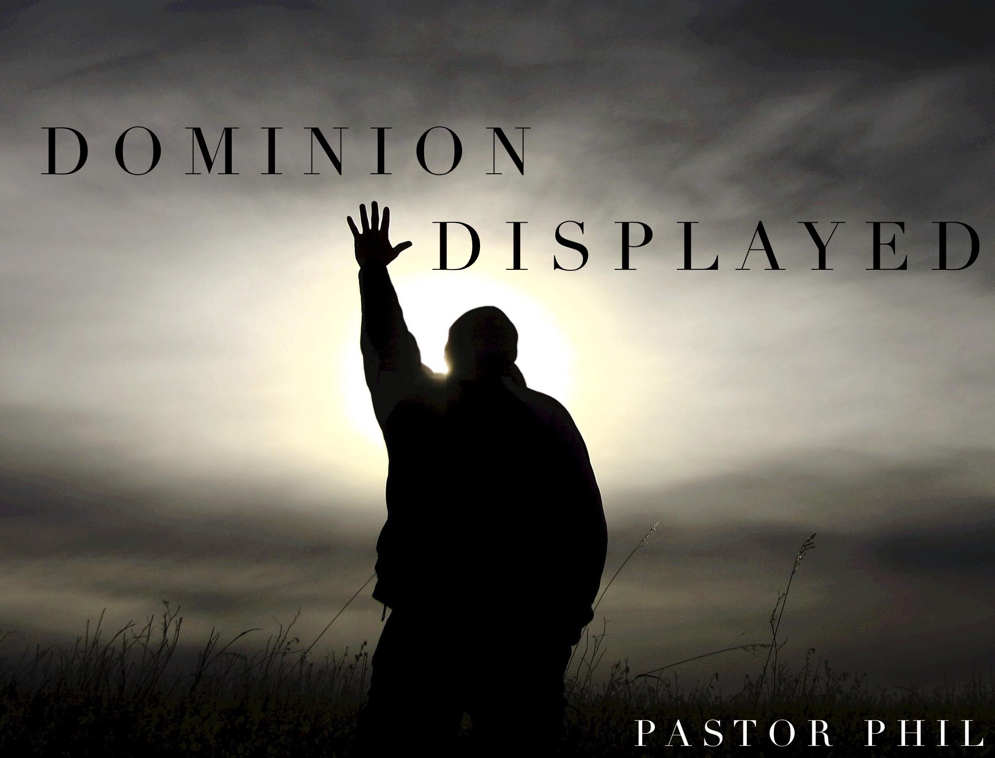 Dominion Displayed  Worship Service