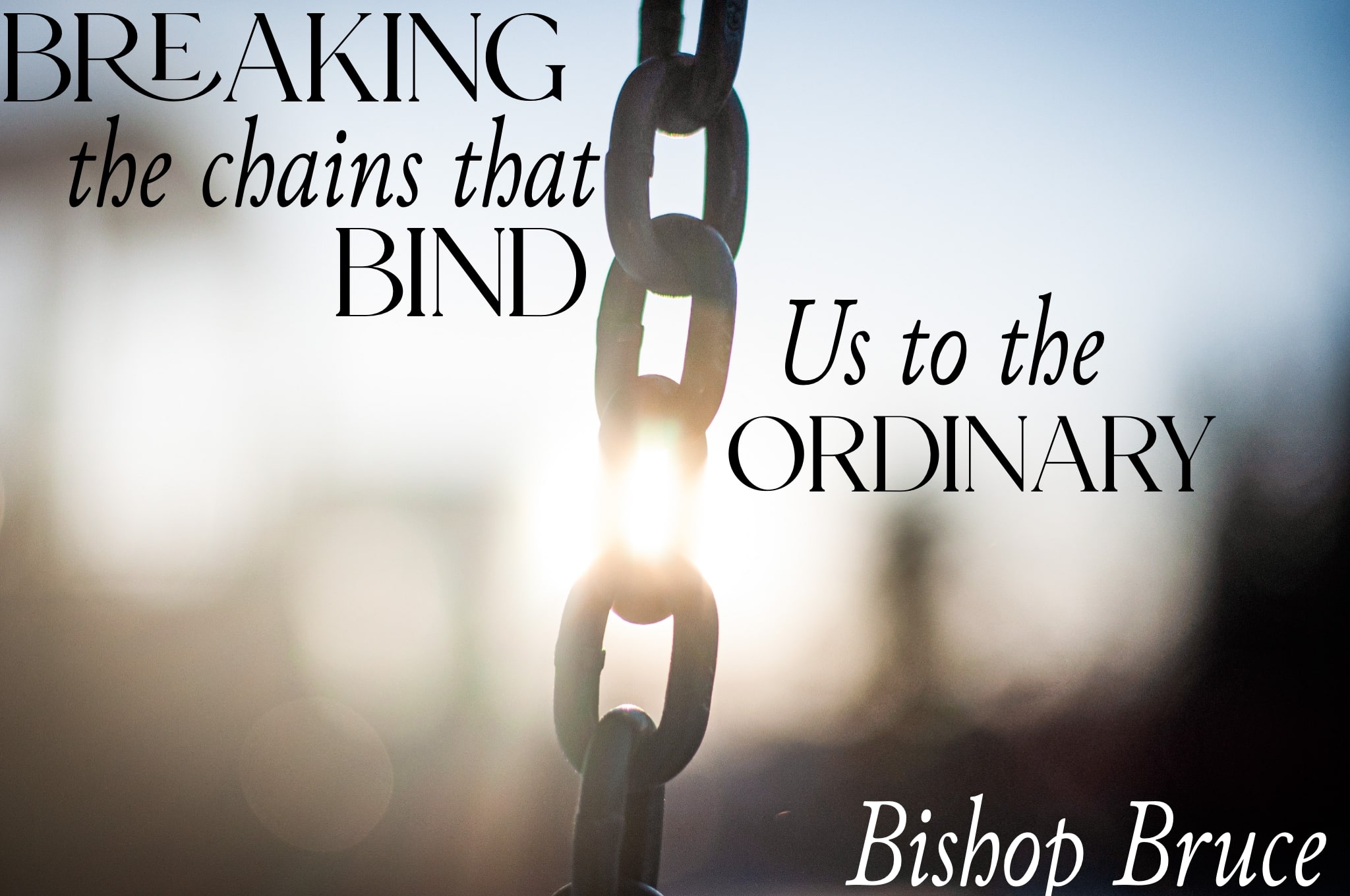 Breaking The Chains That Bind Us To The Ordin