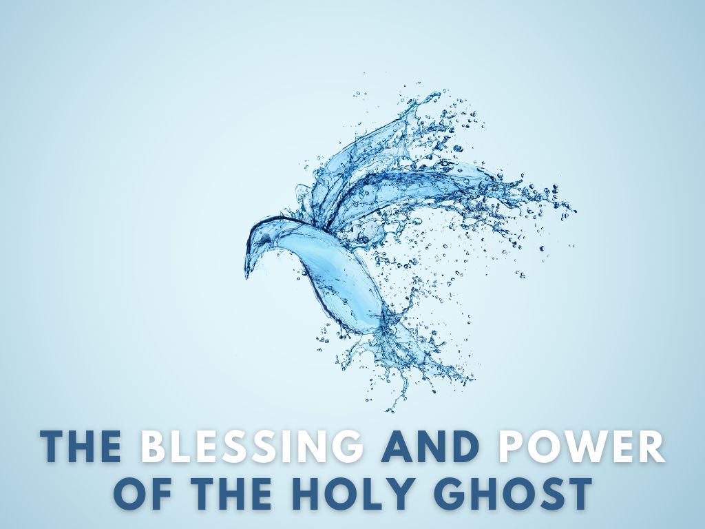 The Blessing And Power Of The Holy Ghost