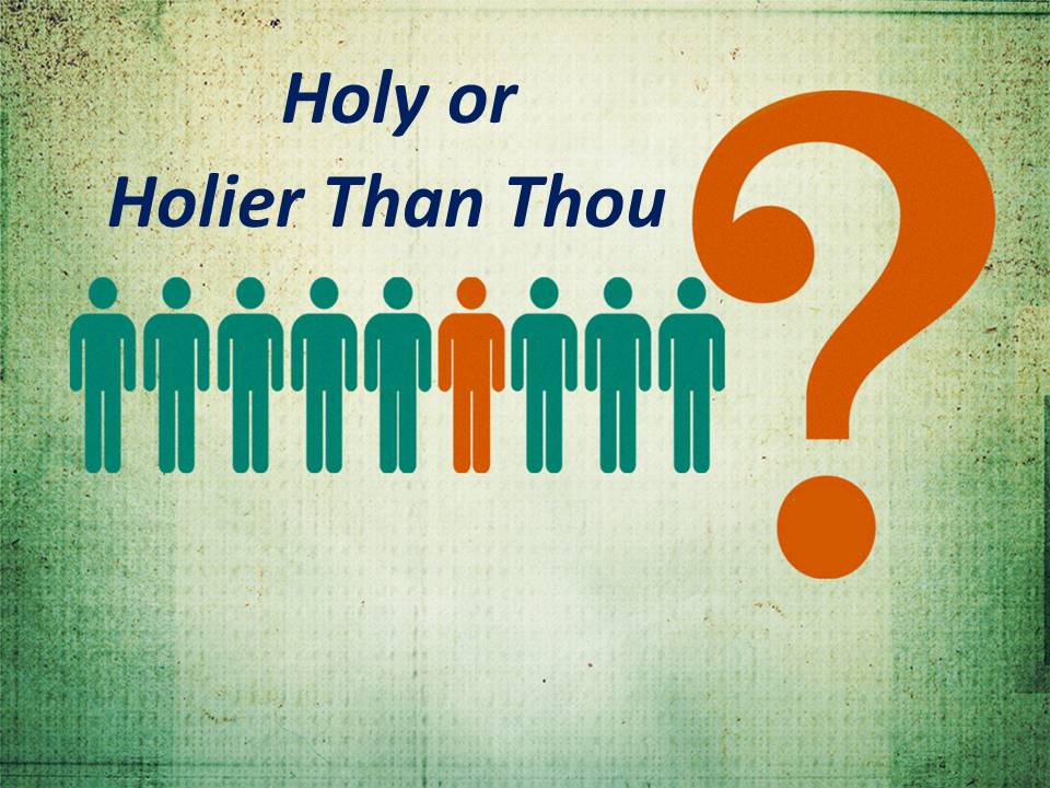Holy or Holier Than Thou