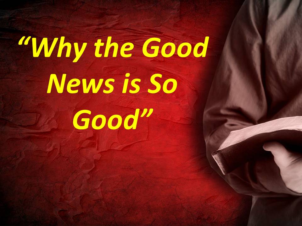 Why the Good News is So Good