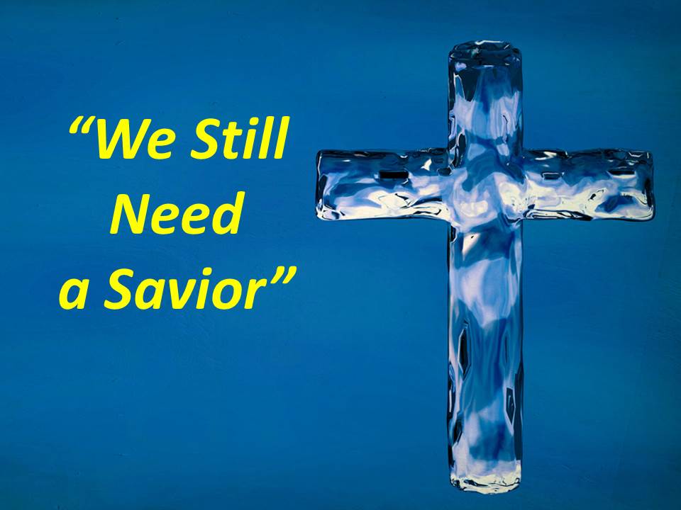 We Still Need a Savior